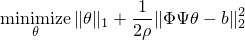 mathop{mathrm{minimize}}_{theta}|theta|_1+frac{1}{2rho}|PhiPsitheta-b|_2^2 