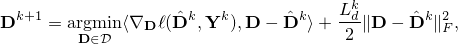  mathbf{D}^{k+1}=mathop{mathrm{argmin}}_{mathbf{D}inmathcal{D}}langle nabla_{mathbf{D}}ell(hat{mathbf{D}}^k,mathbf{Y}^k),mathbf{D}-hat{mathbf{D}}^krangle + frac{L_d^k}{2}|mathbf{D}-hat{mathbf{D}}^k|_F^2, 