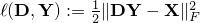 ell(mathbf{D},mathbf{Y}):=frac{1}{2}|mathbf{D}mathbf{Y}-mathbf{X}|_F^2