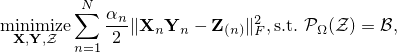 mathop{mathrm{minimize}}_{mathbf{X},mathbf{Y},mathbf{mathcal{Z}}}sum_{n=1}^Nfrac{alpha_n}{2}|mathbf{X}_nmathbf{Y}_n-mathbf{Z}_{(n)}|_F^2,mathrm{s.t.} mathcal{P}_Omega(mathbf{mathcal{Z}})=mathbf{mathcal{B}}, 